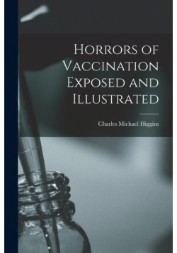 Horrors of Vaccination Exposed and Illustrated