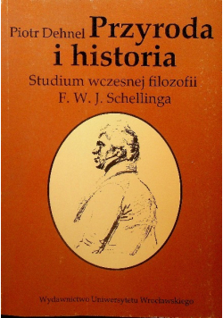 Przyroda i historia Studium wczesnej filozofii Schellinga