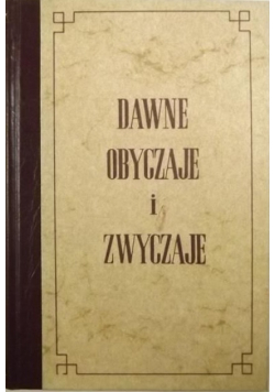 Dawne obyczaje i zwyczaje Reprint 1860 r.