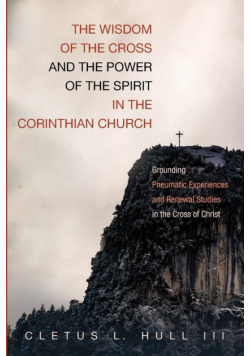 The Wisdom of the Cross and the Power of the Spirit in the Corinthian Church