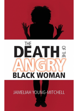 The Death of the Angry Black Woman