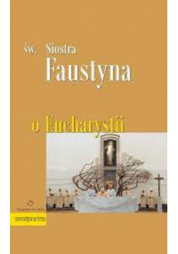 Św Siostra Faustyna O Eucharystii