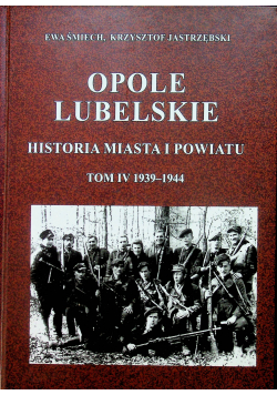 Opole Lubelskie Historia miasta i powiatu Tom IV 1939 - 1944