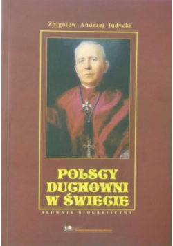 Polscy duchowni w świecie Słownik biograficzny Tom I