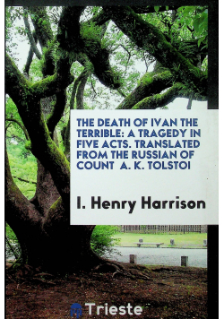 The Death of Ivan the Terrible A Tragedy in Five Acts  reprint z 1869 r