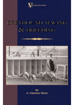 Greyhound Racing And Breeding (A Vintage Dog Books Breed Classic)