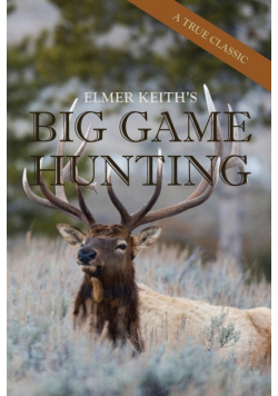Elmer Keith's Big Game Hunting