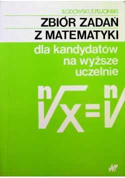 Zbiór zadań z matematyki dla kandydatów na wyższe uczelnie