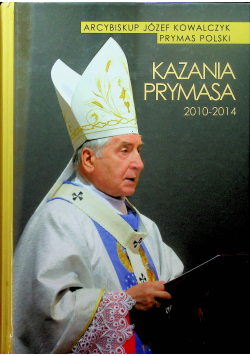 Kazania Prymasa 2010 - 2014 z dedykacją Kowalczyka