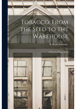 Tobacco. From the Seed to the Warehouse