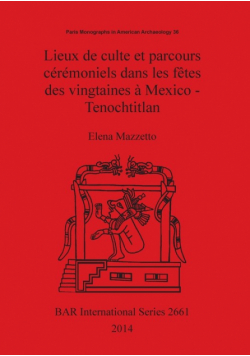 Lieux de culte et parcours cérémoniels dans les fêtes des vingtaines à Mexico - Tenochtitlan