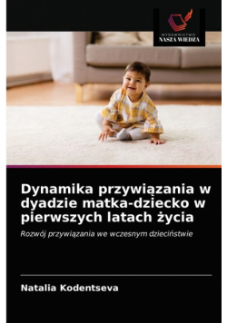 Dynamika przywiązania w dyadzie matka-dziecko w pierwszych latach życia