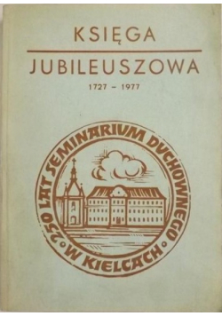 Księga jubileuszowa 1727 - 1977 250 lat Seminarium Duchownego w Kielcach