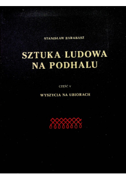 Sztuka ludowa na Podhalu część 5 wyszycia na ubraniach