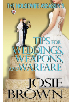 The Housewife Assassin's Tips for Weddings, Weapons, and Warfare