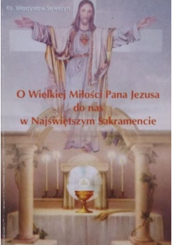 O Wielkiej Miłości Pana Jezusa do nas w