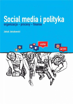 Social media i polityka. Organizacja - procesy...