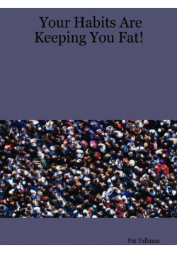Your Habits Are Keeping You Fat!