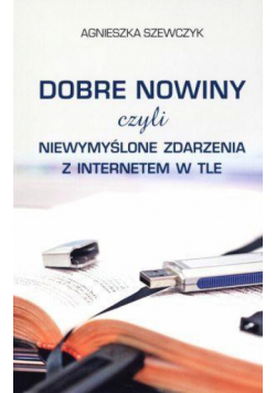 Dobre nowiny czyli niewymyślone zdarzenia...
