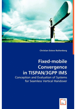Fixed-mobile Convergence in TISPAN/3GPP IMS