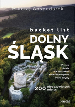 Bucket list Dolny Śląsk. 200 nieoczywistych miejsc