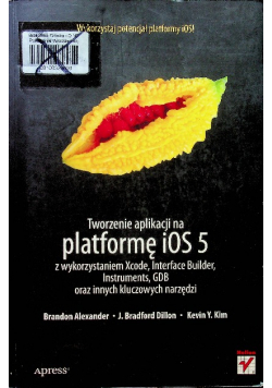 Tworzenie aplikacji na platformę iOS 5 z wykorzystaniem Xcode, Interface Builder, Instruments, GDB