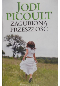 Picoult Jodi - Zagubiona przeszłość