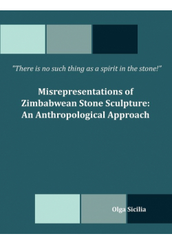 There is no such thing as a spirit in the stone! Misrepresentations of Zimbabwean Stone Sculpture