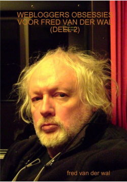 Webloggers Obsessies Voor Fred Van Der Wal  (Deel 2)