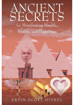 Ancient secrets for Manifesting Health Wealth and Happiness