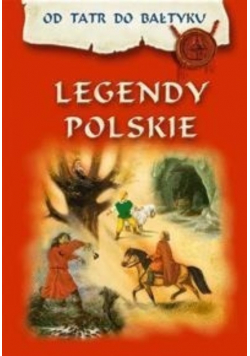 Legendy polskie Od Tatr do Bałtyku