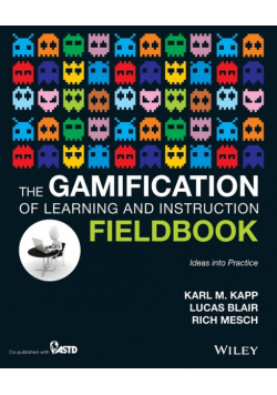 The Gamification of Learning and Instruction Fieldbook