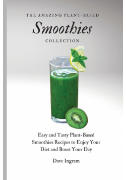 The Amazing Plant-Based Smoothies Collection