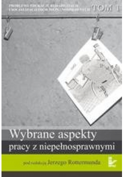 Problemy edukacji, rehabilitacji i socjalizacji osób niepełnosprawnych, t. 1