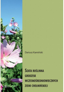 Szata roślinna grodzisk wczesnośredniowiecznych Ziemi Chełmińskiej