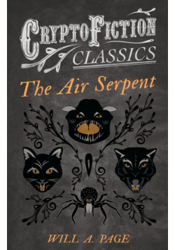 The Air Serpent (Cryptofiction Classics - Weird Tales of Strange Creatures)