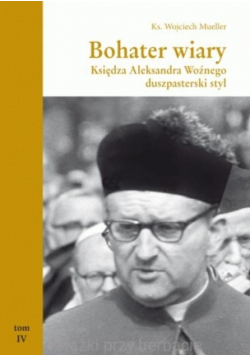 Bohater wiary księdza Aleksandra Woźnego