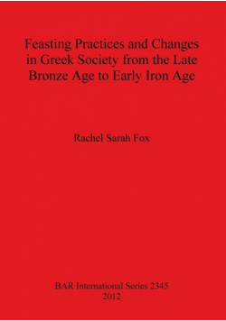 Feasting Practices and Changes in Greek Society from the Late Bronze Age to Early Iron Age