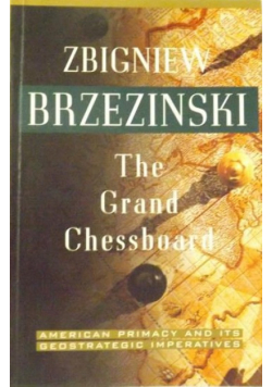 The Grand Chessboard. American Primacy and Its Geostrategic Imperatives
