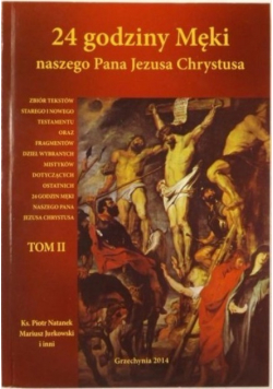 24 godziny Męki naszego Pana Jezusa Chrystusa Tom II