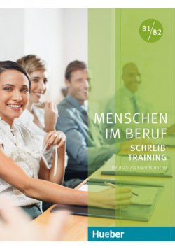 Menschen im Beruf - Schreibtraining B1-B2