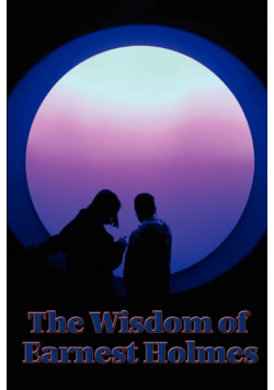 The Wisdom of Earnest Holmes
