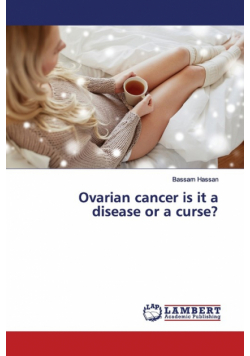 Ovarian cancer is it a disease or a curse?