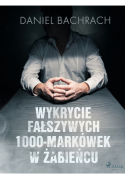 Wykrycie fałszywych 1000-markówek w Żabieńcu