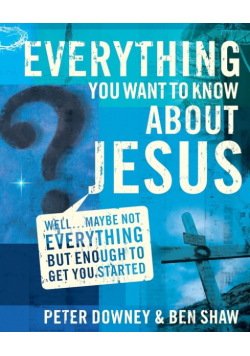 Everything You Want to Know about Jesus
