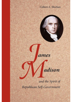 James Madison and the Spirit of Republican Self-Government
