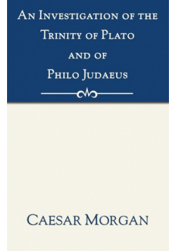 Investigation of the Trinity of Plato and of Philo Judaeus