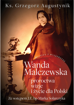 Wanda Malczewska: proroctwa, wizje i życie dla Polski