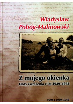 Z mojego okienka Fakty i wrażenia z lat 1939 - 1945 Tom I 1939 - 1945
