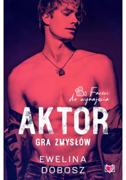Aktor. Gra zmysłów. Faceci do wynajęcia. Tom 4